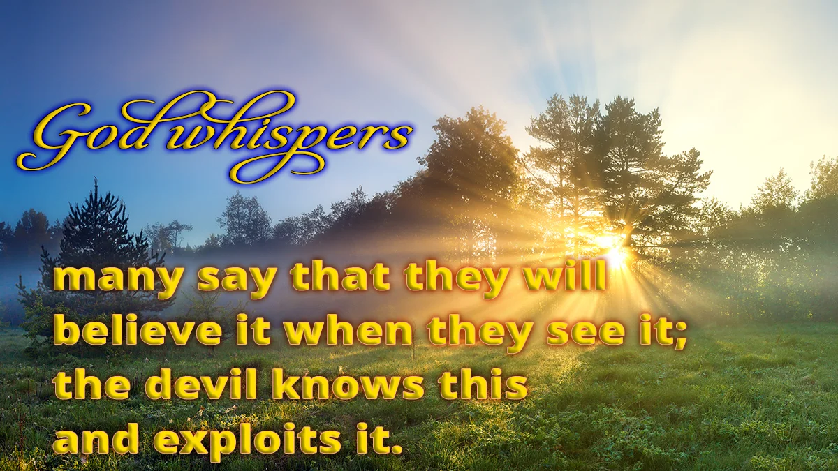 Meadow sunset image, God whispers many say that they will believe it when they see it; the devil knows this and exploits it.