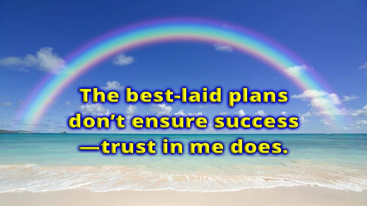 Beach rainbow image, The best-laid plans don't ensure success—trust in me does.