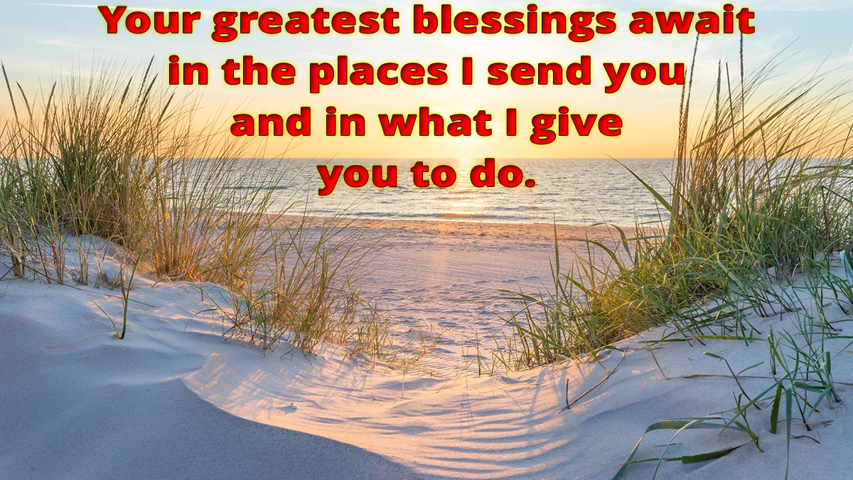 Beach sunset image, Your greatest blessings await in the places I send you and in what I give you to do.